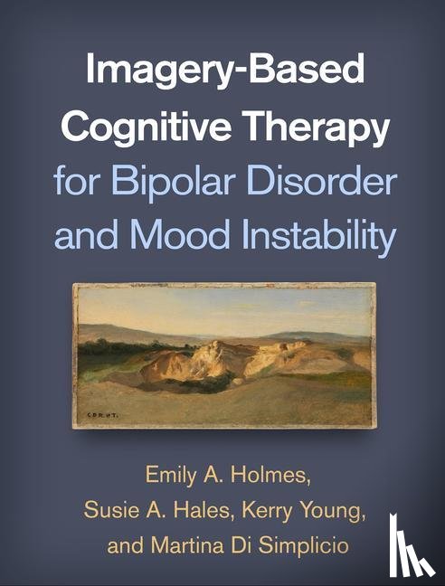 Holmes, Emily A. (Karolinska Institutet, Hales, Susie A. (University of Oxford, Young, Kerry, Di Simplicio, Martina (Imperial College London; West London Mental Health Trust - Imagery-Based Cognitive Therapy for Bipolar Disorder and Mood Instability