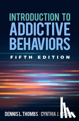 Thombs, Dennis L. (University of North Texas Health Science Center, Osborn, Cynthia J. (Kent State University - Introduction to Addictive Behaviors, Fifth Edition
