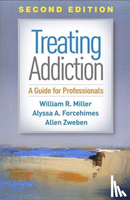 Miller, William R. (University of New Mexico (Emeritus), Forcehimes, Alyssa A., Zweben, Allen (Columbia University School of Social Work - Treating Addiction, Second Edition
