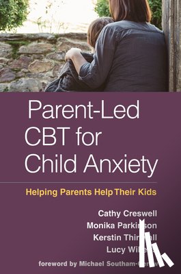 Creswell, Cathy (University of Reading, Parkinson, Monika (University of Reading, Thirlwall, Kerstin (University of Reading, Willetts, Lucy (University of Reading - Parent-Led CBT for Child Anxiety