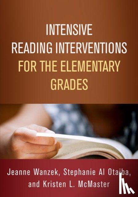 Wanzek, Jeanne (Vanderbilt University, Al Otaiba, Stephanie (Southern Methodist University, McMaster, Kristen L. (University of Minnesota - Intensive Reading Interventions for the Elementary Grades
