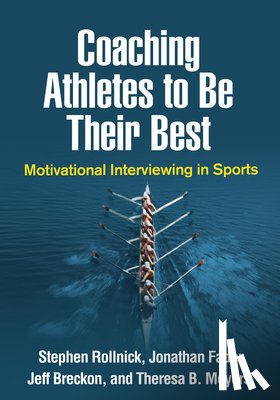 Rollnick, Stephen (Cardiff University, Fader, Jonathan, Breckon, Jeff (Sheffield Hallam University, Moyers, Theresa B. (University of New Mexico - Coaching Athletes to Be Their Best
