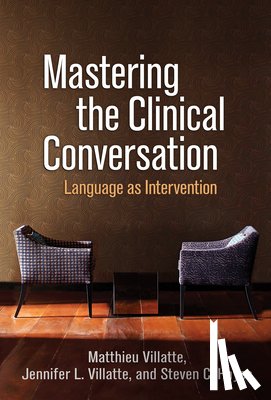 Villatte, Matthieu (Evidence-Based Practice Institute, Villatte, Jennifer L. (University of Washington, Hayes, Steven C. (University of Nevada - Mastering the Clinical Conversation