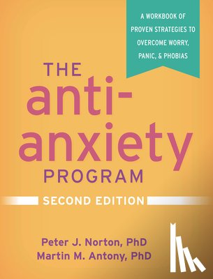 Norton, Peter J. (Cairnmillar Institute, Antony, Martin M. (Ryerson University - The Anti-Anxiety Program, Second Edition