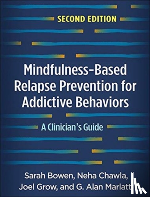 Bowen, Sarah (University of Washington, Chawla, Neha (University of Washington, Grow, Joel (WA; University of Washington, Marlatt, G. Alan (PhD (deceased) - Mindfulness-Based Relapse Prevention for Addictive Behaviors, Second Edition