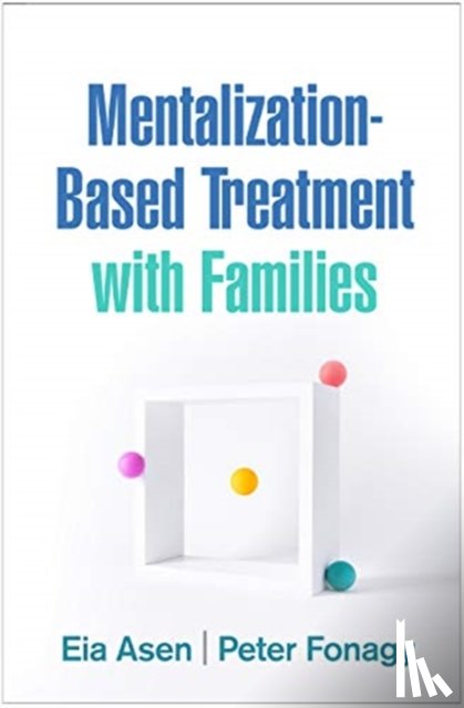 Asen, Eia (London; University College London, Fonagy, Peter (University College London; Anna Freud Centre - Mentalization-Based Treatment with Families