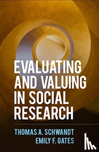 Schwandt, Thomas A. (University of Illinois, Gates, Emily F. - Evaluating and Valuing in Social Research