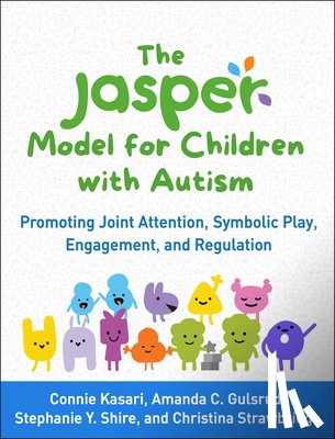 Kasari, Connie, Gulsrud, Amanda C., Shire, Stephanie Y., Strawbridge, Christina - The JASPER Model for Children with Autism