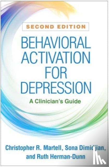 Martell, Christopher R. (University of Massachusetts, Dimidjian, Sona, Herman-Dunn, Ruth ("University of Washington - Behavioral Activation for Depression, Second Edition