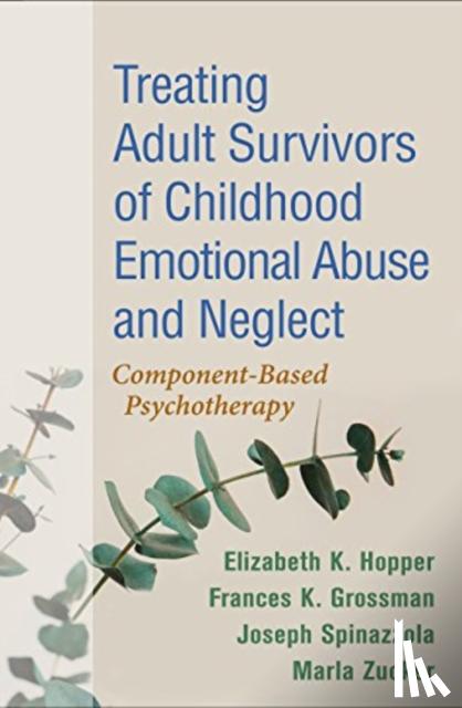 Hopper, Elizabeth K., Grossman, Frances K., Spinazzola, Joseph, Zucker, Marla - Treating Adult Survivors of Childhood Emotional Abuse and Neglect, Fourth Edition