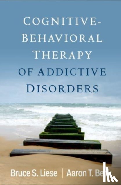 Liese, Bruce S. (University of Kansas Medical Center, Beck, Aaron T. - Cognitive-Behavioral Therapy of Addictive Disorders