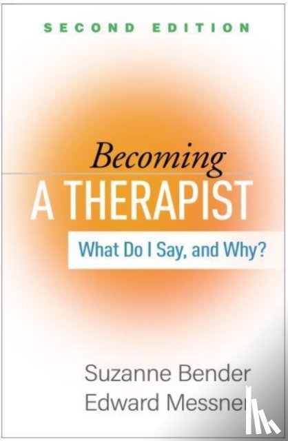 Bender, Suzanne (Massachusetts General Hospital and Harvard Medical School, Messner, Edward (MD (deceased) - Becoming a Therapist, Second Edition