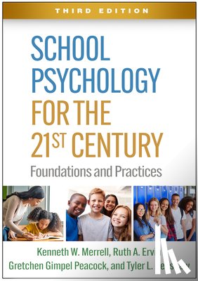 Merrell, Kenneth W., Ervin, Ruth A. (University British Columbia, Gimpel Peacock, Gretchen (Utah State University, Renshaw, Tyler L. (Utah State University - School Psychology for the 21st Century, Third Edition