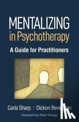 Sharp, Carla (University of Houston, Bevington, Dickon - Mentalizing in Psychotherapy