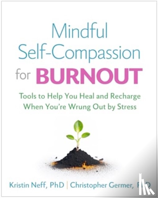 Neff, Kristin (The University of Texas at Austin, Germer, Christopher (private practice, Benton, Christine M. - Mindful Self-Compassion for Burnout