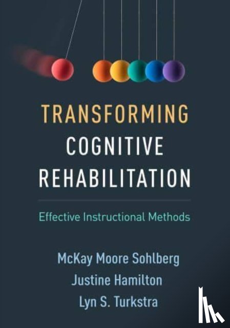 Sohlberg, McKay Moore (University of Oregon, Hamilton, Justine (McMaster University, Turkstra, Lyn S. (University of Wisconsin–Madison - Transforming Cognitive Rehabilitation