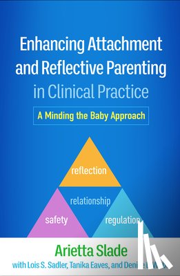 Slade, Arietta - Enhancing Attachment and Reflective Parenting in Clinical Practice