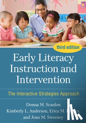 Scanlon, Donna M. (University at Albany, Anderson, Kimberly L. (East Carolina University, Barnes, Erica M, Sweeney, Joan M. (North Colonie Central Schools - Early Literacy Instruction and Intervention, Third Edition