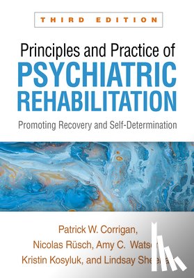 Corrigan, Patrick W. (Illinois Institute of Technology, Rusch, Nicolas, Watson, Amy C., Kosyluk, Kristin - Principles and Practice of Psychiatric Rehabilitation, Third Edition