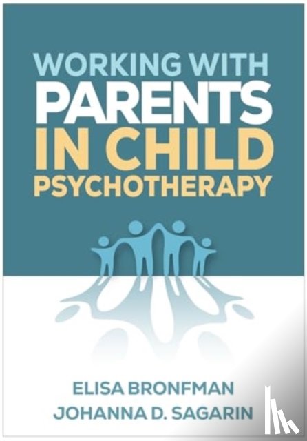 Bronfman, Elisa (Harvard Medical School; Boston Children's Hospital, Sagarin, Johanna D. (Assumption University - Working with Parents in Child Psychotherapy