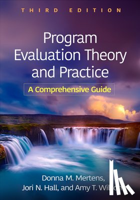 Mertens, Donna M., Wilson, Amy T. (Mill Neck Family of Organizations, Hall, Jori N. (University of Illinois at Chicago - Program Evaluation Theory and Practice, Third Edition