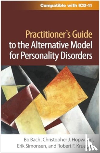 Bach, Bo (Denmark; Slagelse Psychiatric Hospital, Hopwood, Christopher J. (University of California, Simonsen, Erik (University Copenhagen, Krueger, Robert F. (University of Minnesota - Practitioner's Guide to the Alternative Model for Personality Disorders