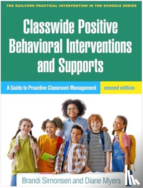 Simonsen, Brandi (University of Connecticut, Myers, Diane (Texas Woman's University - Classwide Positive Behavioral Interventions and Supports, Second Edition