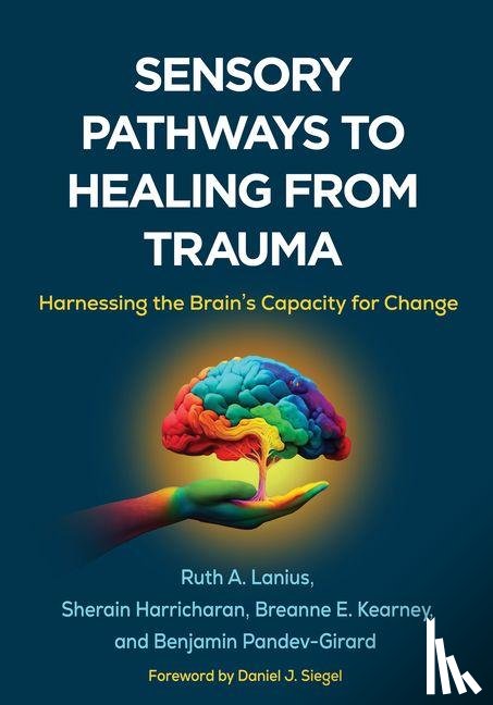 Lanius, Ruth A. (Western University, Harricharan, Sherain, Kearney, Breanne E. (University of Western Ontario, Pandev-Girard, Benjamin - Sensory Pathways to Healing from Trauma
