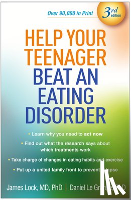 Lock, James (Stanford University School of Medicine, Le Grange, Daniel (San Francisco; The University of Chicago (Emeritus) - Help Your Teenager Beat an Eating Disorder, Third Edition