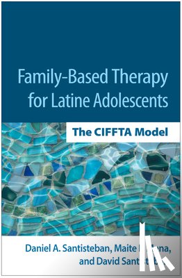 Santisteban, Daniel A. (Training and Implementation Associates; University of Miami (Emeritus), Mena, Maite P. (University of Miami, Santisteban, David - Family-Based Therapy for Latine Adolescents