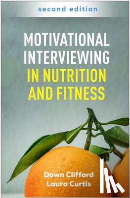 Clifford, Dawn (California State University, Curtis, Laura (Glenn Medical Center - Motivational Interviewing in Nutrition and Fitness, Second Edition