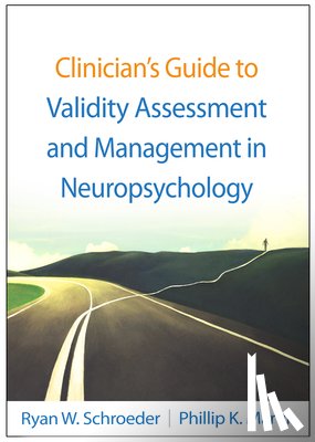Schroeder, Ryan W. (University of Kansas School of Medicine-Wichita, Martin, Phillip K. (University of Kansas School of Medicine-Wichita - Clinician's Guide to Validity Assessment and Management in Neuropsychology
