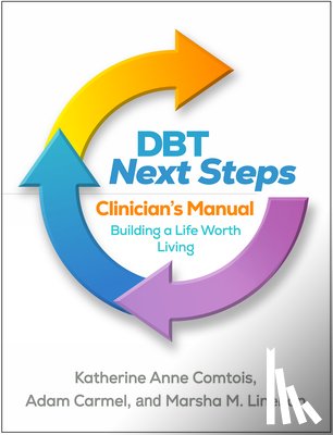 Comtois, Katherine Anne (University of Washington, Carmel, Adam (University of Washington, Linehan, Marsha M. (University of Washington (Emeritus) - DBT Next Steps Clinician's Manual
