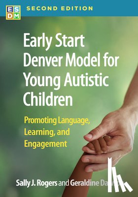 Rogers, Sally J. (University of California, Dawson, Geraldine (Duke University - Early Start Denver Model for Young Autistic Children, Second Edition
