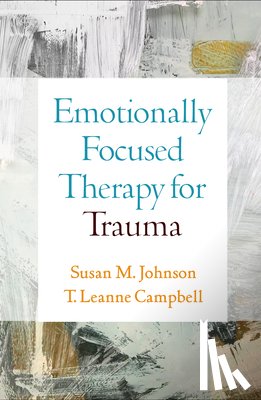 Johnson, Susan M. (University of Ottawa (Emeritus); Alliant International University, Campbell, T. Leanne (International Center for Excellence in Emotionally Focused Therapy (ICEEFT) - Emotionally Focused Therapy for Trauma