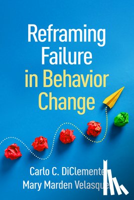 DiClemente, Carlo C. (University of Maryland (Emeritus), Velasquez, Mary Marden (The University of Texas at Austin - Reframing Failure in Behavior Change