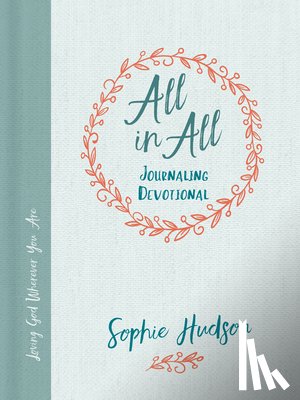 Hudson, Sophie - All in All Journaling Devotional: Loving God Wherever You Are