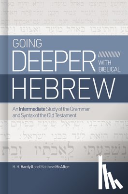 Hardy II, H. H. - Going Deeper with Biblical Hebrew: An Intermediate Study of the Grammar and Syntax of the Old Testament