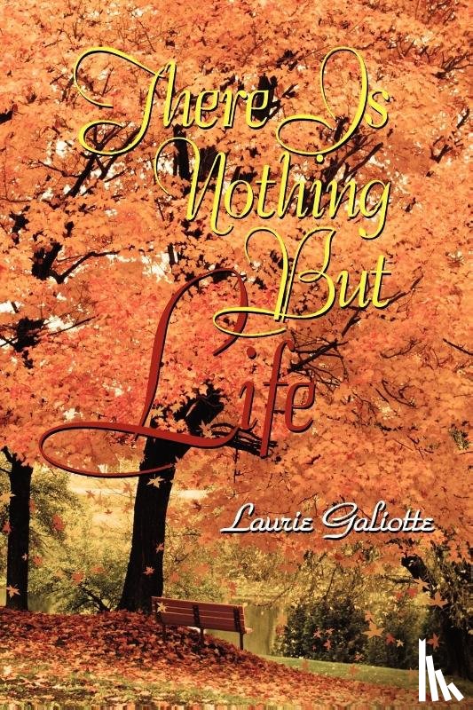 Galiotte, Laurie - There Is Nothing But Life