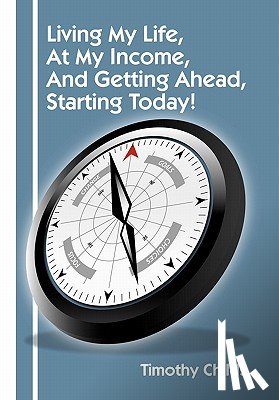 Childs, Timothy - Living My Life, at My Income, and Getting Ahead, Starting Today!