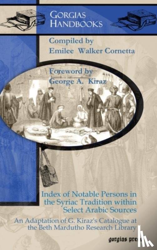 Kiraz, George, Walker Cornetta, Emilee - Index of Notable Persons in the Syriac Tradition within Select Arabic Sources
