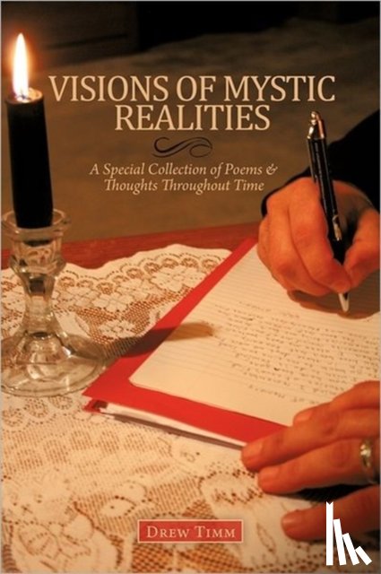 Timm, Drew - VISIONS OF MYSTIC REALITIES, A Special Collection of Poems & Thoughts Throughout Time