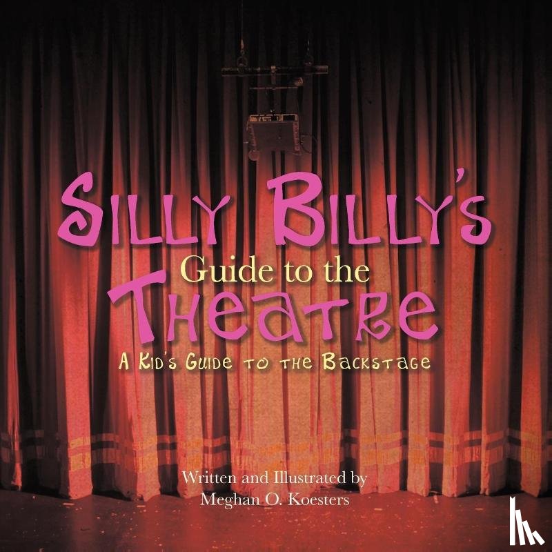 Koesters, Meghan O. - Silly Billy's Guide to the Theatre