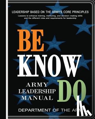 Department of the Army - Be, Know, Do: Army Leadership Manual
