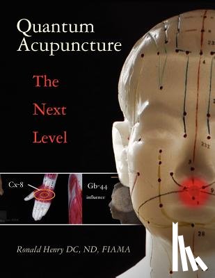 Henry DC Nd Fiama, Ronald - Quantum Acupuncture: - The Next Level