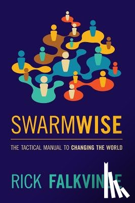Falkvinge, Rick - Swarmwise: The Tactical Manual to Changing the World