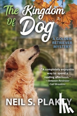 Plakcy, Neil S. - The Kingdom of Dog: A Golden Retriever Mystery