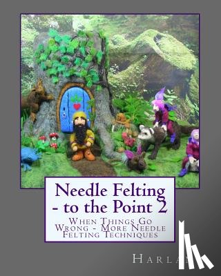 Harlan - Needle Felting - to the Point 2: When Things Go Wrong - More Needle Felting Techniques