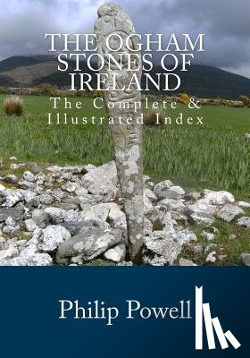 Powell, Philip I. - The Ogham Stones of Ireland: The Complete & Illustrated Index