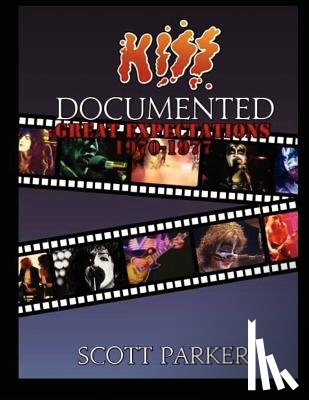 Parker, Scott - KISS Documented Volume One: Great Expectations 1970-1977